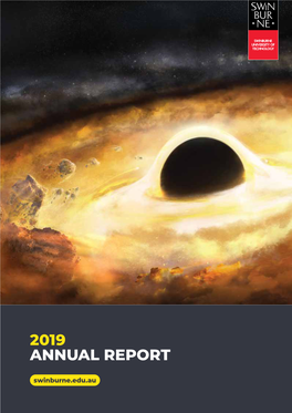2019 ANNUAL REPORT Swinburne.Edu.Au Swinburne University of Technology ANNUAL REPORT