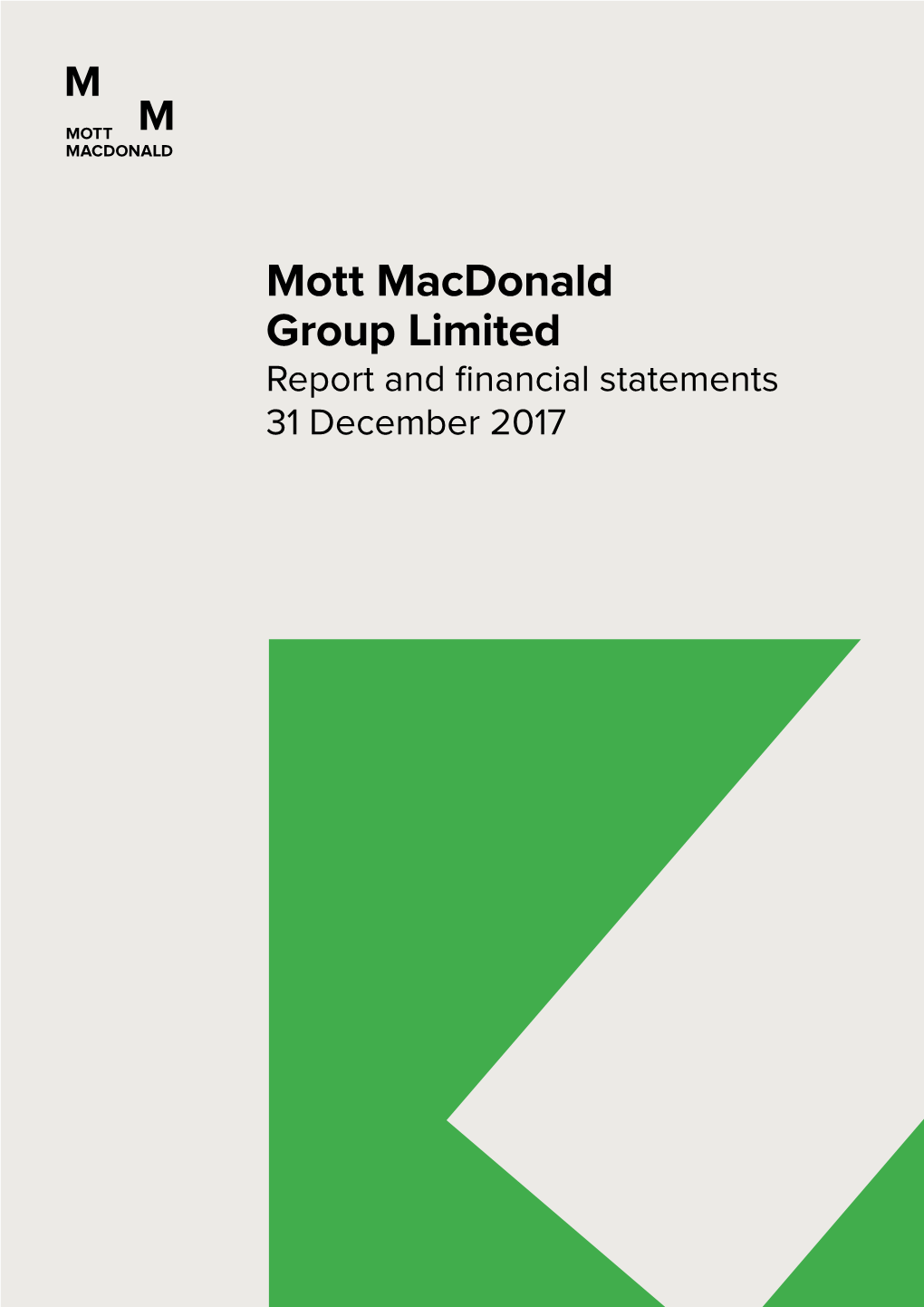 Mott Macdonald Group Limited Report and Financial Statements 31 December 2017 Report and ﬁnancial Statements I Mott Macdonald Group Limited
