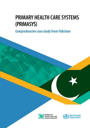 Pakistan Case Study 3 1.1 Primary Health Care in Pakistan 3 1.2 Objectives of the Case Study 3 2
