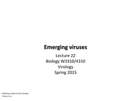 Emerging Viruses Lecture 22 Biology W3310/4310 Virology Spring 2015