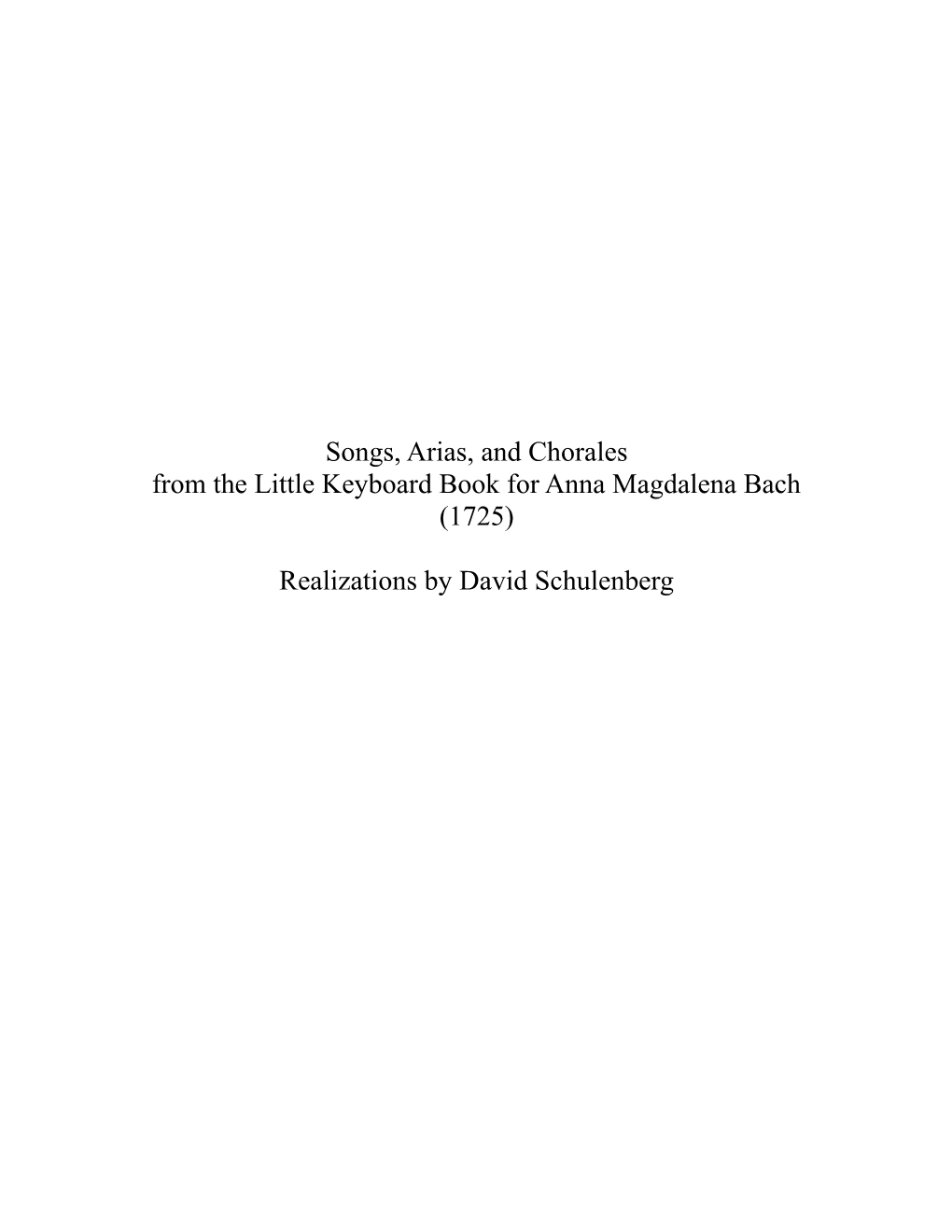 Songs, Arias, and Chorales from the Little Keyboard Book for Anna Magdalena Bach (1725) Realizations by David Schulenberg