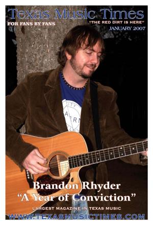 Brandon Rhyder “A Year of Conviction” LARGEST MAGAZINE in TEXAS MUSIC TEXAS MUSIC TIMES - JANUARY 2007 About the Cover