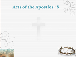 Acts of the Apostles : 8 May 6 – Acts 8:1- 8