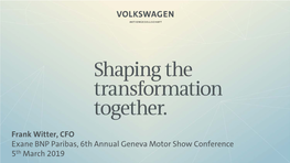 Frank Witter, CFO Exane BNP Paribas, 6Th Annual Geneva Motor Show Conference 5Th March 2019 Disclaimer