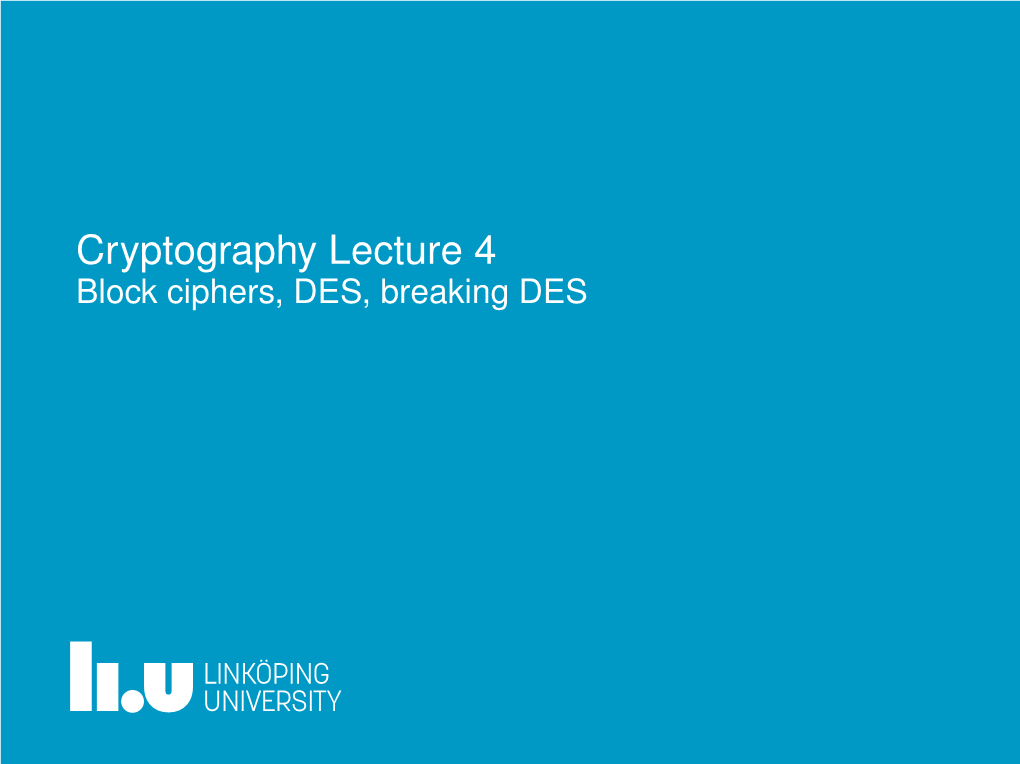 Cryptography Lecture 4 Block Ciphers, DES, Breaking DES Breaking a Cipher