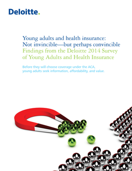 Young Adults and Health Insurance: Not Invincible—But Perhaps Convincible Findings from the Deloitte 2014 Survey of Young Adults and Health Insurance
