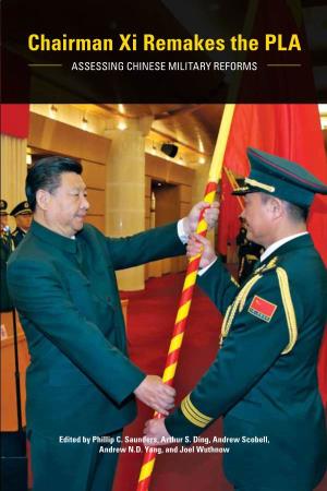 Chairman Xi Remakes the PLA: Assessing Chinese Military Reforms
