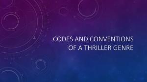 Codes and Conventions of a Thriller Genre What Is a Thriller?