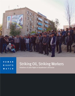 Striking Oil, Striking Workers Violations of Labor Rights in Kazakhstan’S Oil Sector WATCH