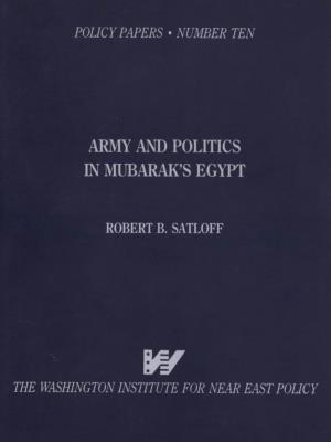 NUMBER TEN ARMY and POLITICS in MUBARAK's EGYPT ROBERT B. SATLOFF W THE