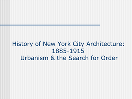 1885-1915 Urbanism & the Search for Order