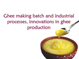 Ghee Making Batch and Industrial Processes