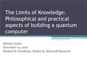 The Limits of Knowledge: Philosophical and Practical Aspects of Building a Quantum Computer