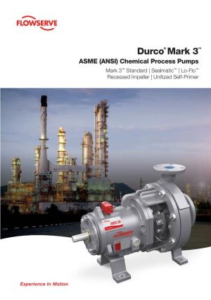Durco® Mark 3™ ASME (ANSI) Chemical Process Pumps Mark 3™ Standard | Sealmatic™ | Lo-Flo™ Recessed Impeller | Unitized Self-Primer