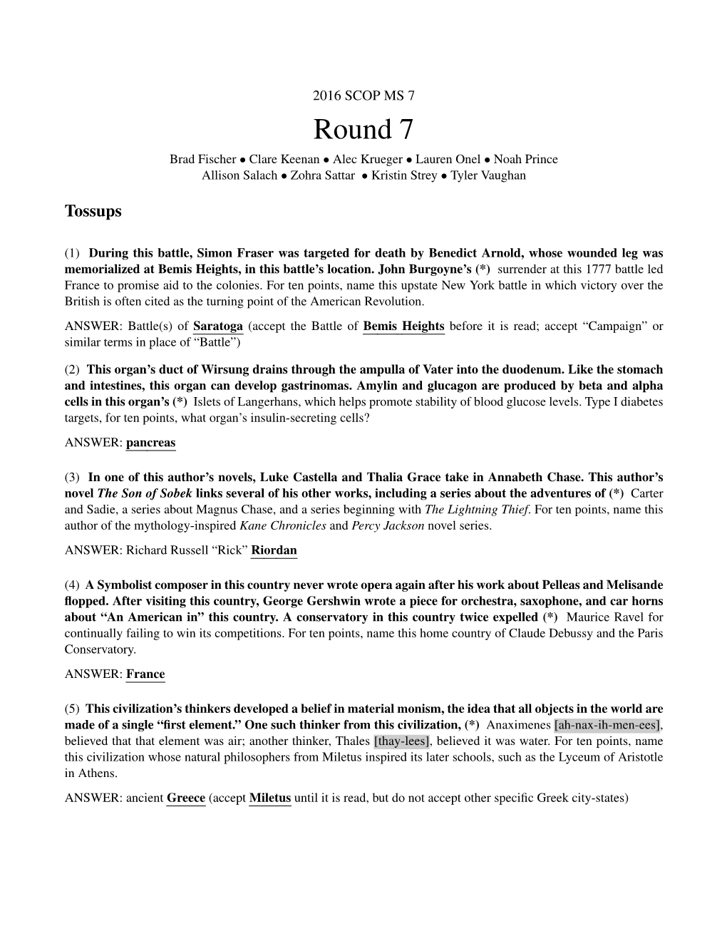 Round 7 Brad Fischer • Clare Keenan • Alec Krueger • Lauren Onel • Noah Prince Allison Salach • Zohra Sattar • Kristin Strey • Tyler Vaughan