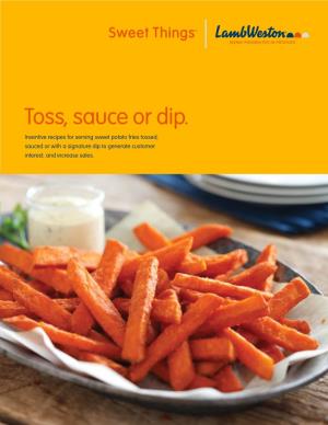 Toss, Sauce Or Dip. Inventive Recipes for Serving Sweet Potato Fries Tossed, Sauced Or with a Signature Dip to Generate Customer Interest, and Increase Sales