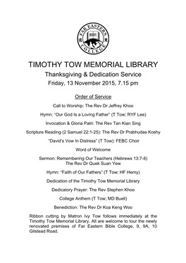 TIMOTHY TOW MEMORIAL LIBRARY Thanksgiving & Dedication Service Friday, 13 November 2015, 7.15 Pm
