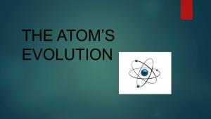 The Atom's Evolution