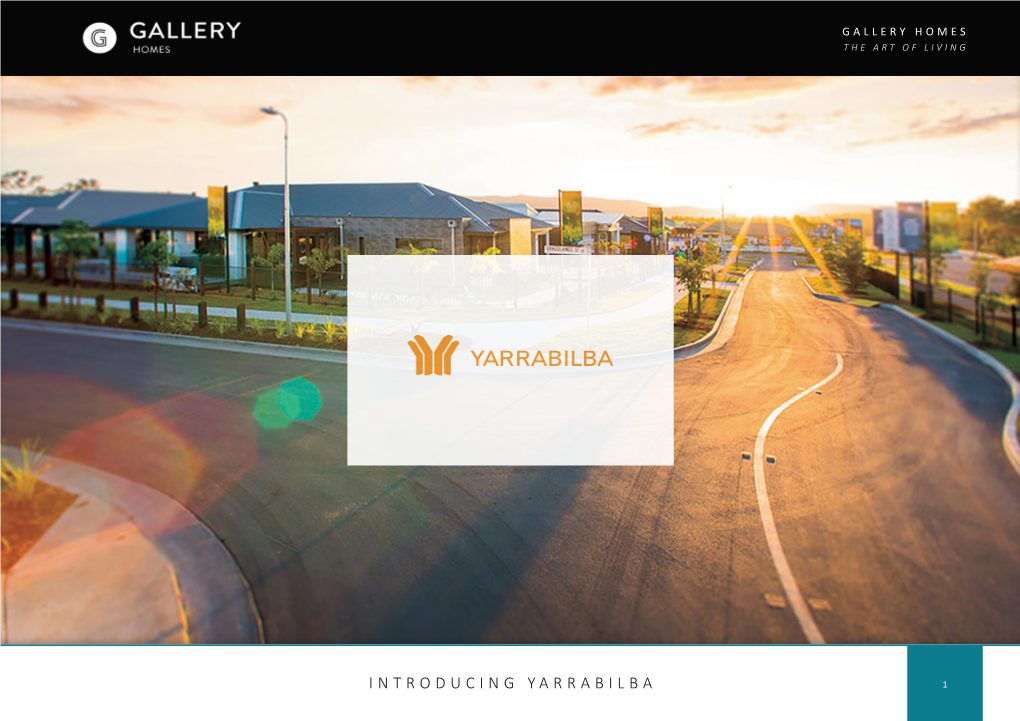 INTRODUCING YARRABILBA 1 GALLERY HOMES About Us