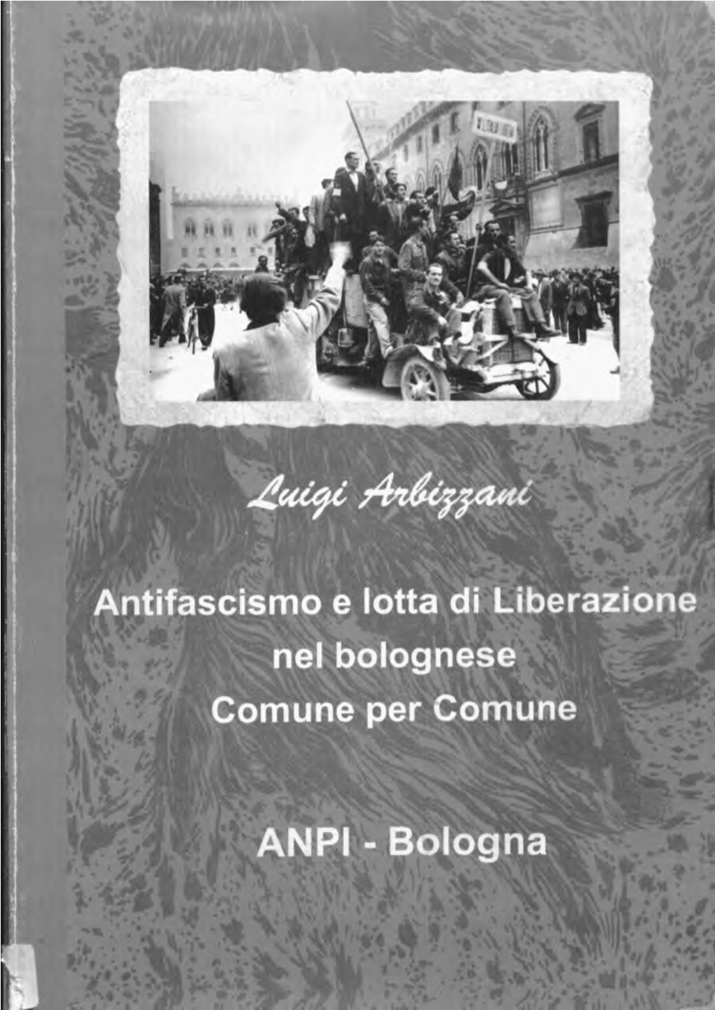 Antifascismo E Lotta Di Liberazione Nel Bolognese Comune Per Comune