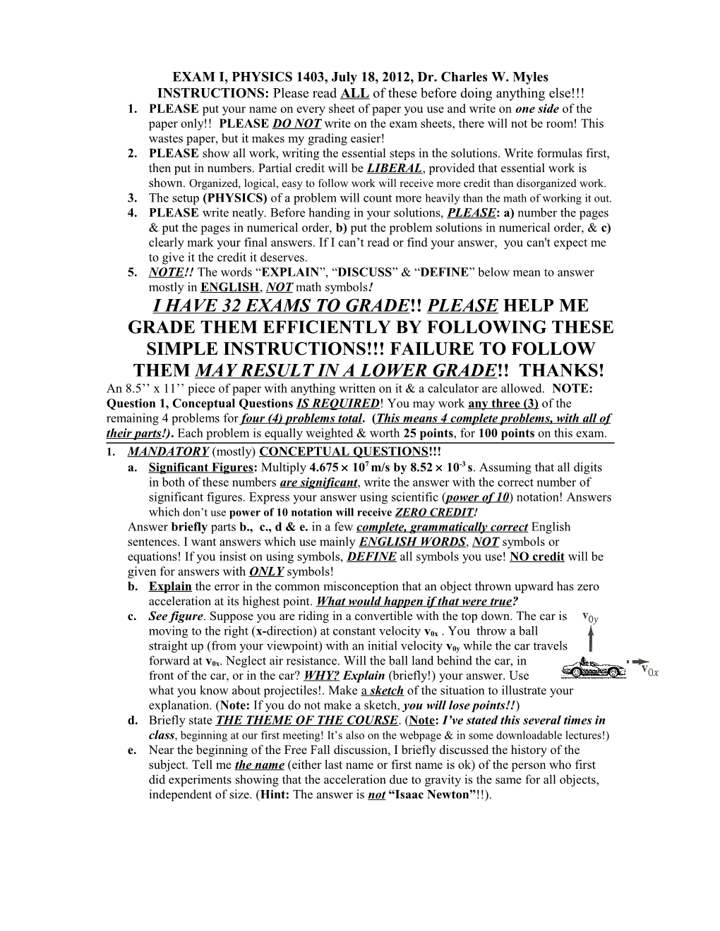 EXAM I, PHYSICS 1403, July 18, 2012, Dr. Charles W. Myles