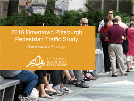 2016 Downtown Pittsburgh Pedestrian Traffic Study Overview and Findings METHODOLOGY Count and Survey Methodology