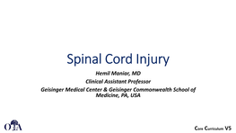 Spinal Cord Injury Hemil Maniar, MD Clinical Assistant Professor Geisinger Medical Center & Geisinger Commonwealth School of Medicine, PA, USA
