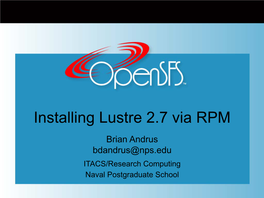 Installing Lustre 2.7 Via RPM Brian Andrus Bdandrus@Nps.Edu ITACS/Research Computing Naval Postgraduate School Overall Outline