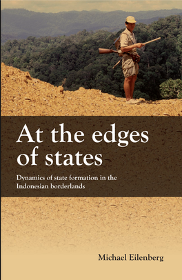 At the Edges of States Dynamics of State Formation in the Indonesian Borderlands at the Edges of States