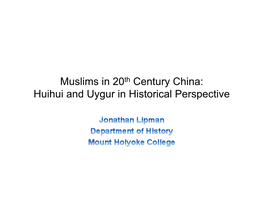 Muslims in 20Th Century China: Huihui and Uygur in Historical Perspective Questions and Themes