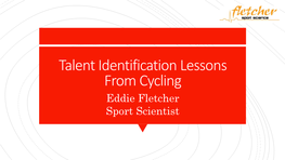 Talent ID Lessons from Cycling. Eddie Fletcher