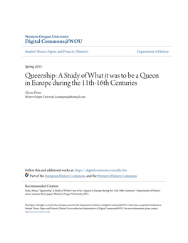 Queenship: a Study of What It Was to Be a Queen in Europe During the 11Th-16Th Centuries Alyssa Penn Western Oregon University, Karatepenn@Hotmail.Com