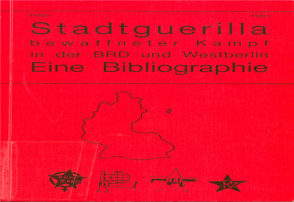 Der BRD Und Westberlin Eine Bibliographie Mit Den Ersten Programmatischen Erklärungen Und Interviews Der Gruppen: RAF, Bewegung 2