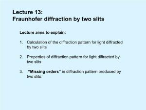 Lecture 13: Fraunhofer Diffraction by Two Slits