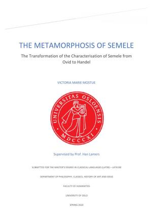 THE METAMORPHOSIS of SEMELE the Transformation of the Characterisation of Semele from Ovid to Handel