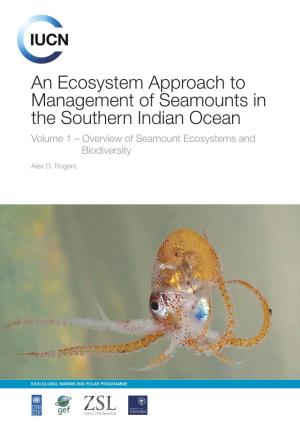 An Ecosystem Approach to Management of Seamounts in the Southern Indian Ocean Volume 1 – Overview of Seamount Ecosystems and Biodiversity
