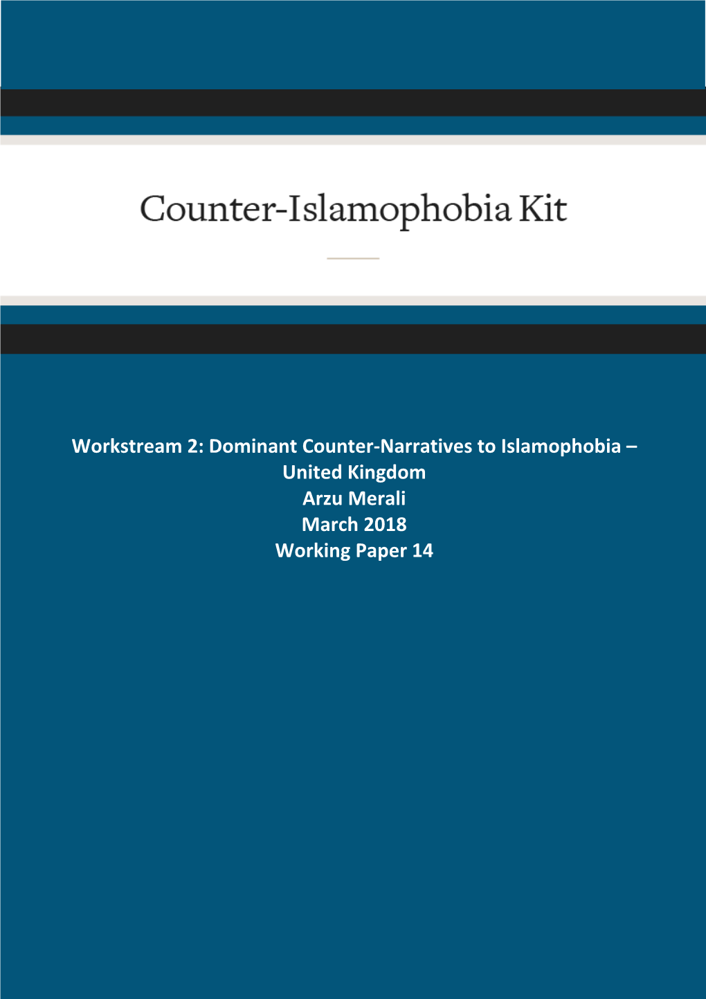 Workstream 2: Dominant Counter-Narratives to Islamophobia – United Kingdom Arzu Merali Working Paper 14