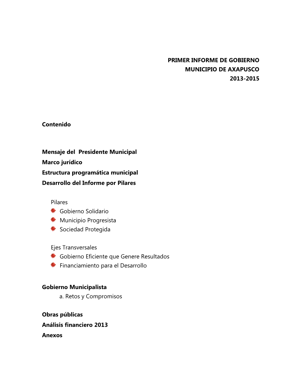 PRIMER INFORME DE GOBIERNO MUNICIPIO DE AXAPUSCO 2013-2015 Contenido Mensaje Del Presidente Municipal Marco Jurídico Estruct