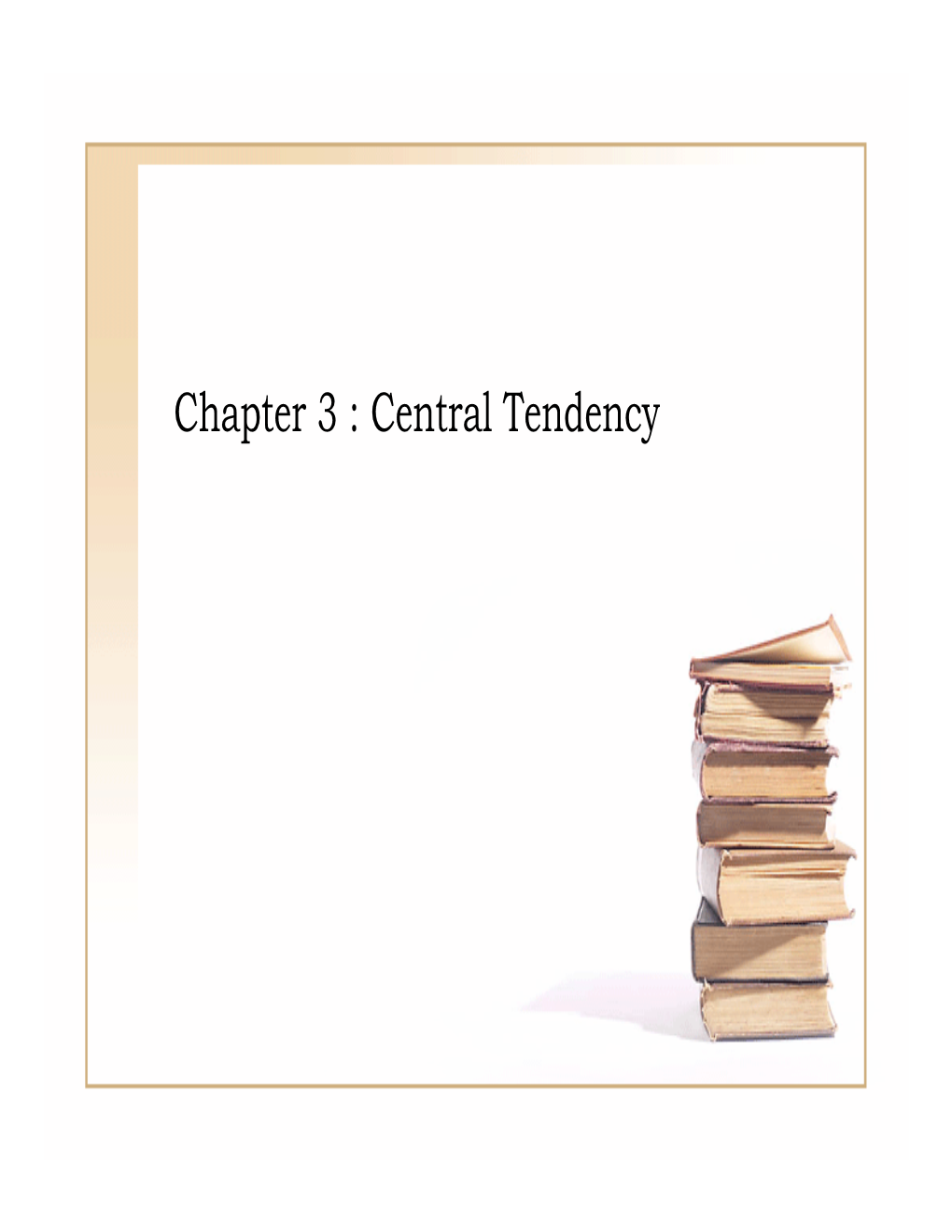 Chapter 3 : Central Tendency