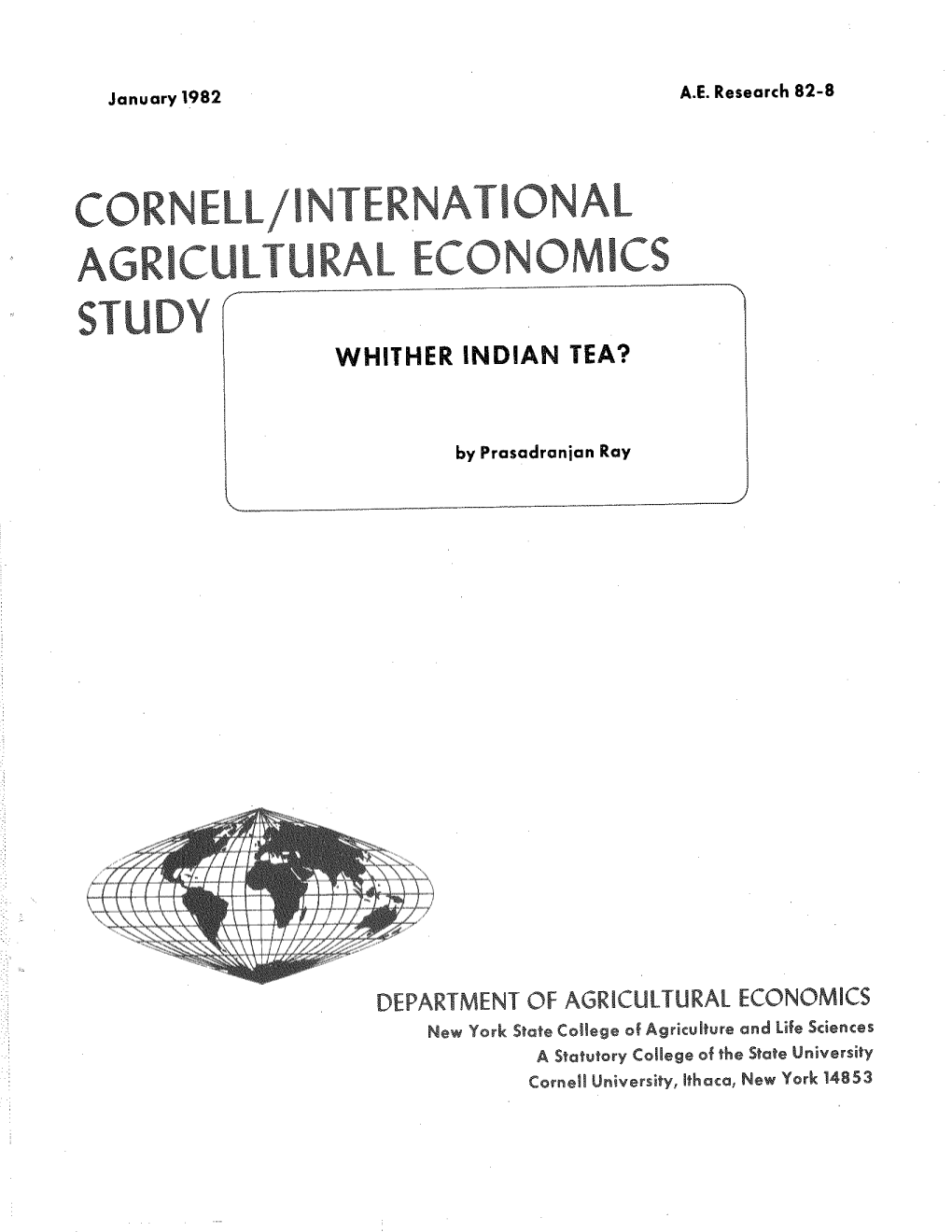 CORNELL/INTERNATIONAL AGRICULTURAL ECONOMICS STUDY F WHITHER INDIAN TEA?