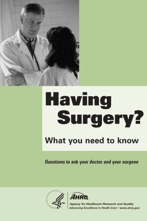 Having Surgery? What You Need to Know Is for Patients Who Are Facing Surgery That Is Not an Emergency
