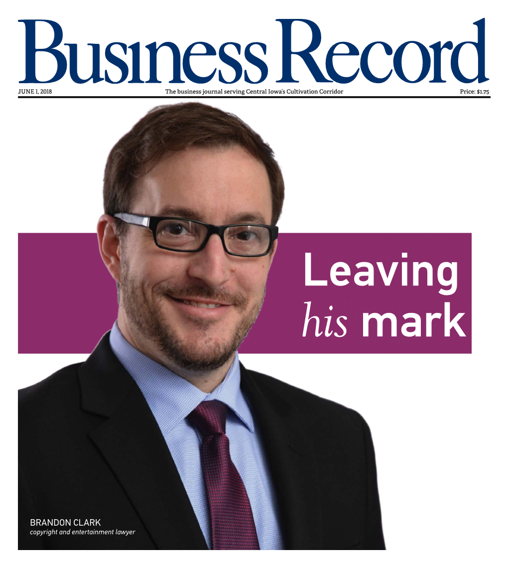 BRANDON CLARK Copyright and Entertainment Lawyer 2 Business Record | June 1, 2018 Businessrecord.Com | Twitter: @Businessrecord Your Workers’Comppartner