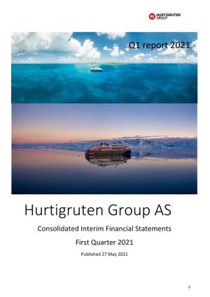 Hurtigruten Group AS Consolidated Interim Financial Statements First Quarter 2021