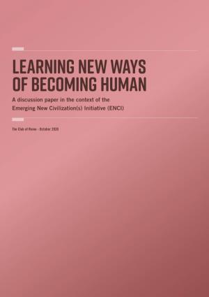 Learning New Ways of Becoming Human a Discussion Paper in the Context of the Emerging New Civilization(S) Initiative (ENCI)