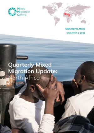 Quarterly Mixed Migration Update: North Africa This Quarterly Mixed Migration Update (QMMU) Covers the North Africa (NA) Region