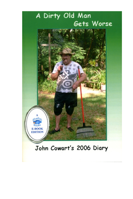 A DIRTY OLD MAN GETS WORSE John Cowart’S 2006 Diary
