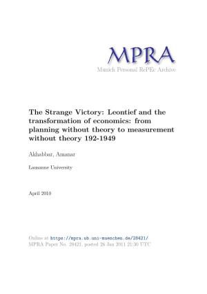 The Strange Victory: Leontief and the Transformation of Economics: from Planning Without Theory to Measurement Without Theory 192-1949