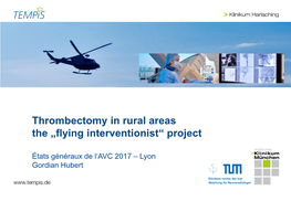 Thrombectomy in Rural Areas the „Flying Interventionist“ Project