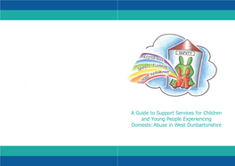 A Guide to Support Services for Children and Young People Experiencing Domestic Abuse in West Dunbartonshire TABLE of CONTENTS Page Introduction 6