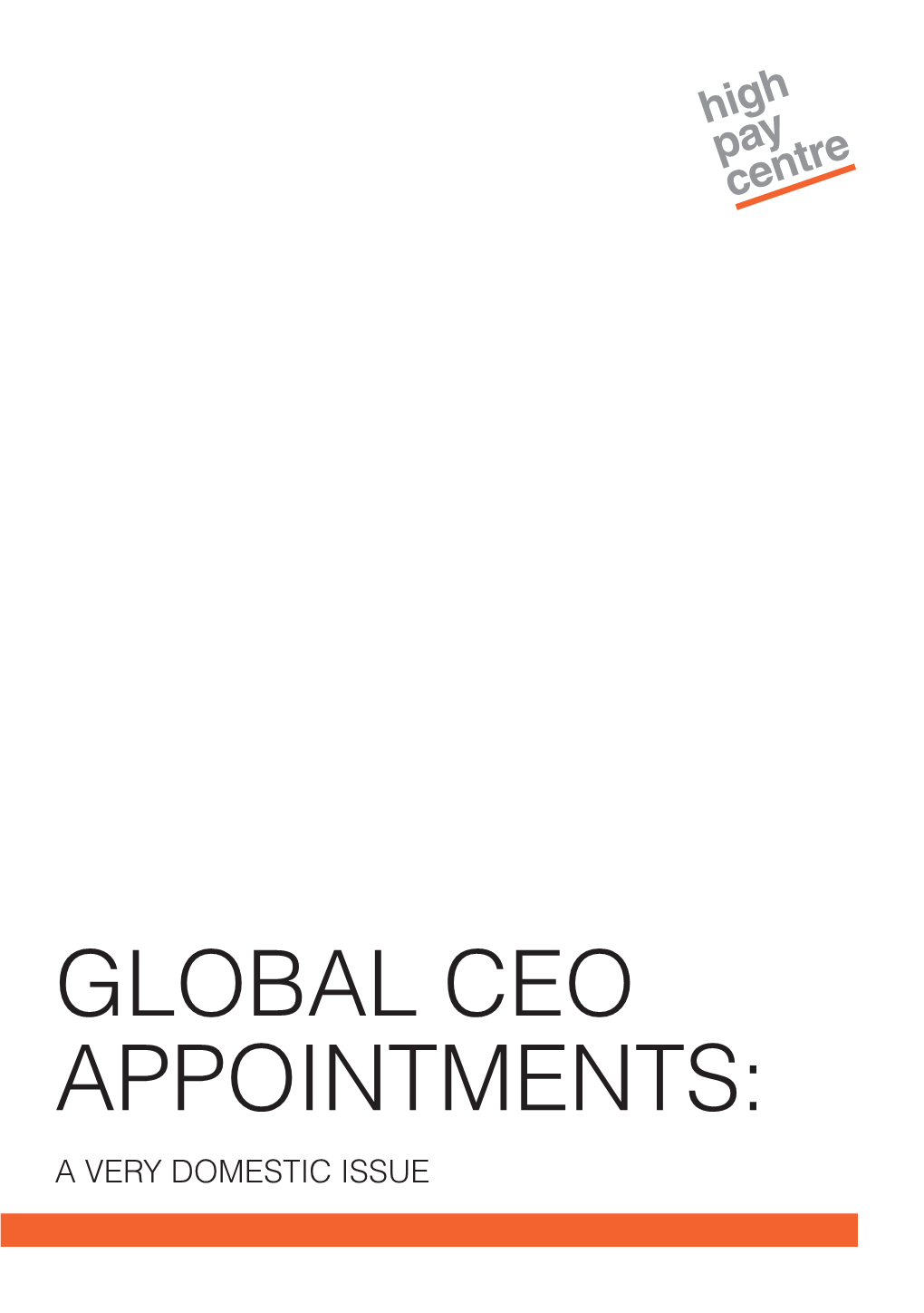 Global CEO Appointments: About the High Pay Centre Contents a Very Domestic Issue